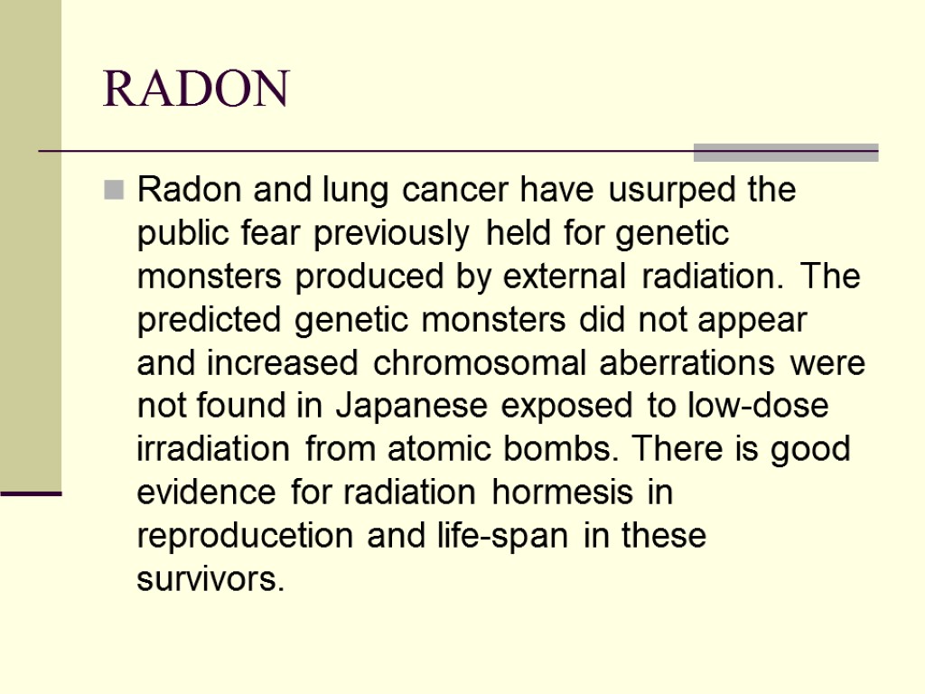 RADON Radon and lung cancer have usurped the public fear previously held for genetic